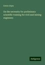 Edwin Gilpin: On the necessity for preliminary scientific training for civil and mining engineers, Buch