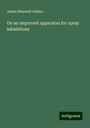 James Maxwell Adams: On an improved apparatus for spray inhalations, Buch