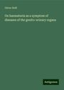 Oliver Hoff: On haematuria as a symptom of diseases of the genito-urinary organs, Buch