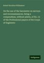 Robert Stockton Williamson: On the use of the barometer on surveys and reconnaissances, being a compendium, without plates, of No. 15 of the Professional papers of the Corps of Engineers, Buch