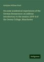 Adolphus William Ward: On some academical experiences of the German Renascence: an address introductory to the session 1878-9 of the Owens College, Manchester, Buch