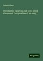 Julius Althaus: On infantile paralysis and some allied diseases of the spinal cord, an essay, Buch