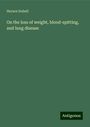 Horace Dobell: On the loss of weight, blood-spitting, and lung disease, Buch