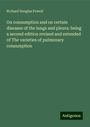 Richard Douglas Powell: On consumption and on certain diseases of the lungs and pleura: being a second edition revised and extended of The varieties of pulmonary consumption, Buch