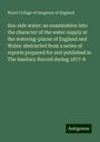 Royal College Of Surgeons Of England: Sea-side water: an examination into the character of the water supply at the watering-places of England and Wales: abstracted from a series of reports prepared for and published in The Sanitary Record during 1877-8, Buch