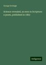 George Eveleigh: Science revealed, as seen in Scripture: a poem, published in 1863, Buch