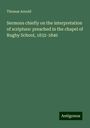 Thomas Arnold: Sermons chiefly on the interpretation of scripture: preached in the chapel of Rugby School, 1832-1840, Buch