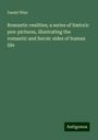 Daniel Wise: Romantic realities; a series of historic pen-pictures, illustrating the romantic and heroic sides of human life, Buch