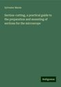 Sylvester Marsh: Section-cutting, a practical guide to the preparation and mounting of sections for the microscope, Buch