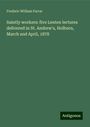 Frederic William Farrar: Saintly workers: five Lenten lectures delivered in St. Andrew's, Holborn, March and April, 1878, Buch