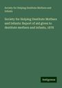 Society for Helping Destitute Mothers and Infants: Society for Helping Destitute Mothers and Infants: Report of aid given to destitute mothers and infants, 1878, Buch