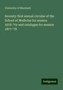 University Of Maryland: Seventy-first annual circular of the School of Medicine for session 1878-'79: and catalogue for session 1877-'78, Buch