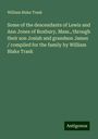 William Blake Trask: Some of the descendants of Lewis and Ann Jones of Roxbury, Mass., through their son Josiah and grandson James / compiled for the family by William Blake Trask, Buch