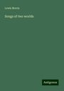 Lewis Morris: Songs of two worlds, Buch