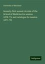 University Of Maryland: Seventy-first annual circular of the School of Medicine for session 1878-'79: and catalogue for session 1877-'78, Buch