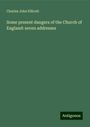 Charles John Ellicott: Some present dangers of the Church of England: seven addresses, Buch