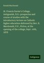 Ronald Macdonald: St. Francis Xavier's College, Antigonish, N.S.: prospectus and course of studies with the introductory lecture on Catholic higher education delivered by Rev. R. Macdonald, P.P., Pictou, at the opening of the college, Sept. 10th, 1878, Buch