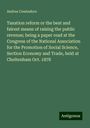 Andrea Crestadoro: Taxation reform or the best and fairest means of raising the public revenue; being a paper read at the Congress of the National Association for the Promotion of Social Science, Section Economy and Trade, held at Cheltenham Oct. 1878, Buch