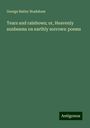 George Butler Bradshaw: Tears and rainbows; or, Heavenly sunbeams on earthly sorrows: poems, Buch