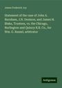 James Frederick Joy: Statement of the case of John A. Burnham, J.N. Denison, and James H. Blake, Trustees, vs. the Chicago, Burlington and Quincy R.R. Co., for Wm. G. Russel, arbitrator, Buch