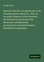 George Brown: Speech of the Hon. George Brown in the Canadian Senate, March 21, 1878, on the public finances of the Dominion: the financial transactions of the Mackenzie and Macdonald governments contrasted: Senator MacPherson's pamphlets, Buch