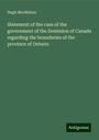 Hugh Macmahon: Statement of the case of the government of the Dominion of Canada regarding the boundaries of the province of Ontario, Buch