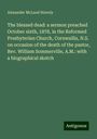 Alexander McLeod Stavely: The blessed dead: a sermon preached October sixth, 1878, in the Reformed Presbyterian Church, Cornwallis, N.S. on occasion of the death of the pastor, Rev. William Sommerville, A.M.: with a biographical sketch, Buch