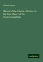 William Benson: Manual of the Science of Colour on the True Theory of the Colour-Sensations, Buch