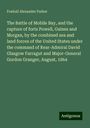 Foxhall Alexander Parker: The Battle of Mobile Bay, and the capture of forts Powell, Gaines and Morgan, by the combined sea and land forces of the United States under the command of Rear-Admiral David Glasgow Farragut and Major-General Gordon Granger, August, 1864, Buch