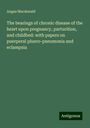 Angus Macdonald: The bearings of chronic disease of the heart upon pregnancy, parturition, and childbed: with papers on puerperal pluero-pneumonia and eclampsia, Buch