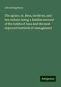 Alfred Neighbour: The apiary, or, Bees, beehives, and bee culture: being a familiar account of the habits of bees and the most improved methods of management, Buch