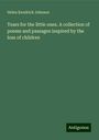 Helen Kendrick Johnson: Tears for the little ones. A collection of poems and passages inspired by the loss of children, Buch