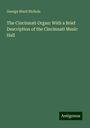 George Ward Nichols: The Cincinnati Organ: With a Brief Description of the Cincinnati Music Hall, Buch