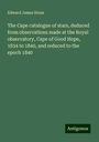 Edward James Stone: The Cape catalogue of stars, deduced from observations made at the Royal observatory, Cape of Good Hope, 1834 to 1840, and reduced to the epoch 1840, Buch