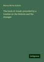 Marcus Moritz Kalisch: The book of Jonah: preceded by a treatise on the Hebrew and the stranger, Buch