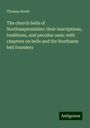 Thomas North: The church bells of Northamptonshire: their inscriptions, traditions, and peculiar uses; with chapters on bells and the Northants bell founders, Buch