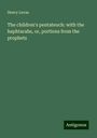 Henry Lucas: The children's pentateuch: with the haphtarahs, or, portions from the prophets, Buch