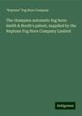 "Neptune" Fog Horn Company: The champion automatic fog horn: Smith & Booth's patent, supplied by the Neptune Fog Horn Company Limited, Buch