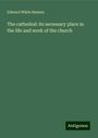 Edward White Benson: The cathedral: its necessary place in the life and work of the church, Buch