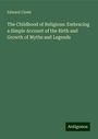 Edward Clodd: The Childhood of Religions: Embracing a Simple Account of the Birth and Growth of Myths and Legends, Buch