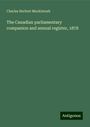 Charles Herbert Mackintosh: The Canadian parliamentary companion and annual register, 1878, Buch