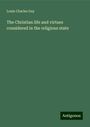 Louis Charles Gay: The Christian life and virtues considered in the religious state, Buch