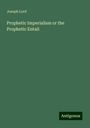 Joseph Lord: Prophetic Imperialism or the Prophetic Entail, Buch