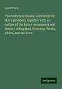 Pseud Theta: The destiny of Russia, as foretold by God's prophets: together with an outline of the future movements and destiny of England, Germany, Persia, Africa, and the Jews, Buch