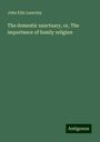 John Ellis Lanceley: The domestic sanctuary, or, The importance of family religion, Buch