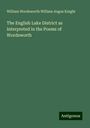 William Wordsworth William Angus Knight: The English Lake District as Interpreted in the Poems of Wordsworth, Buch