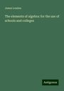 James Loudon: The elements of algebra: for the use of schools and colleges, Buch