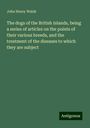 John Henry Walsh: The dogs of the British Islands, being a series of articles on the points of their various breeds, and the treatment of the diseases to which they are subject, Buch