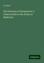 Carl Binz: The Elements of therapeutics: A Clinical Guide to the Action of Medicines, Buch