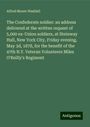 Alfred Moore Waddell: The Confederate soldier: an address delivered at the written request of 5,000 ex-Union soldiers, at Steinway Hall, New York City, Friday evening, May 3d, 1878, for the benefit of the 47th N.Y. Veteran Volunteers Miles O'Reilly's Regiment, Buch